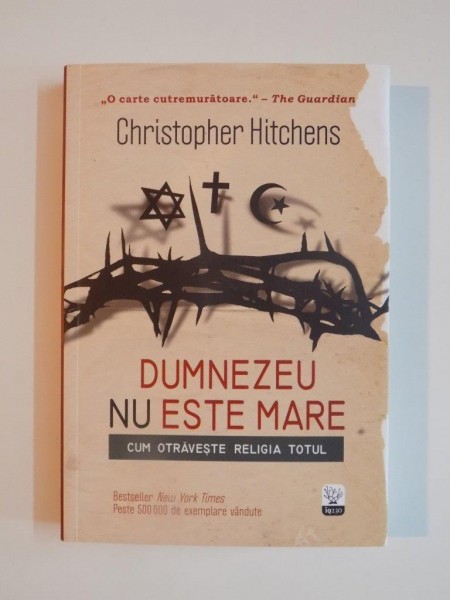 DUMNEZEU NU ESTE MARE , CUM OTRAVESTE RELIGIA TOTUL de CHRISTOPHER HITCHENS 2012