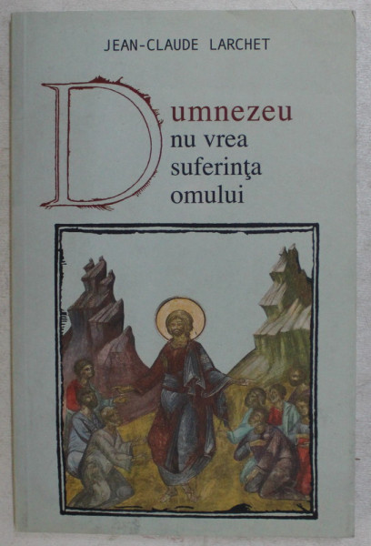 DUMNEZEU NU VREA SUFERINTA OMULUI de JEAN CLAUDE - LARCHET , 2008