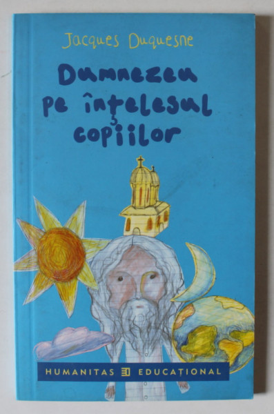 DUMNEZEU PE INTELESUL COPIILOR de JACQUES DUQUESNE , 2005