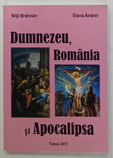DUMNEZEU , ROMANIA SI APOCALIPSA de NITA BRATOSIN si ELENA ANDREI , 2017