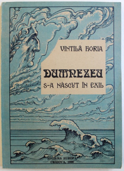 DUMNEZEU S-A NASCUT IN EXIL de VINTILA  HORIA , 1990