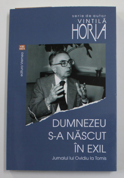 DUMNEZEU S - A NASCUT IN EXIL , JURNALUL LUI OVIDIU LA TOMIS de HORIA VINTILA , 2016