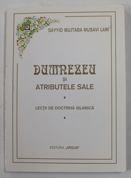 DUMNEZEU SI ATRIBUTELE SALE - LECTII DE DOCTRINA ISLAMICA de SAYYID MUJTABA MUSAVI LARI , 1998