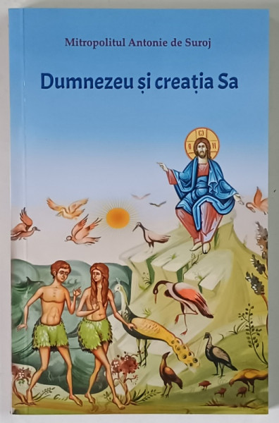 DUMNEZEU SI CREATIA SA de MITROPOLITUL ANTONIE DE SUROJ , 2021 * PREZINTA HALOURI DE APA