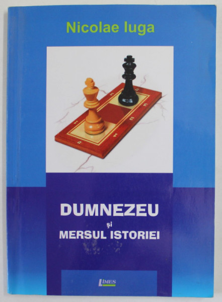 DUMNEZEU SI MERSUL ISTORIEI de NICOLAE IUGA , 2010