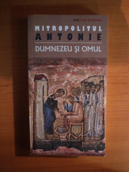 DUMNEZEU SI OMUL de MITROPOLITUL ANTONIE DE SUROJ , 2011