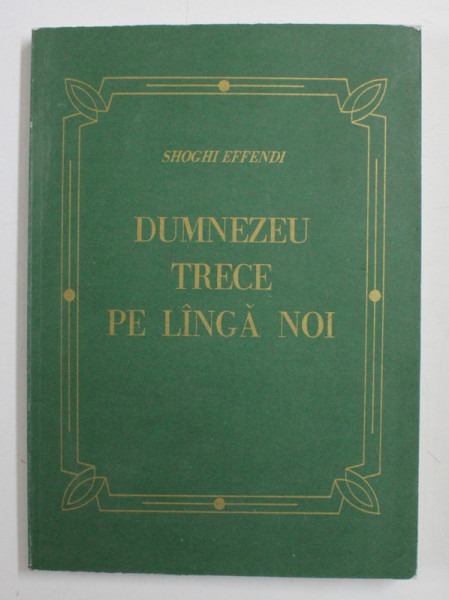 DUMNEZEU TRECE PE LANGA NOI de SHOGHI EFFENDI , 1994 , * PRIMA EDITIE