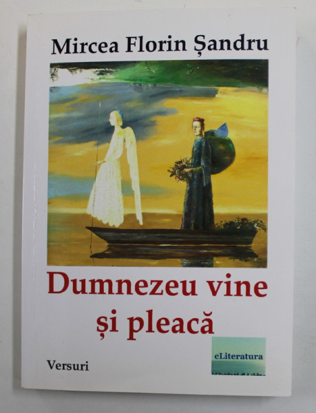 DUMNEZEU VINE SI PLEACA de MIRCEA FLORIN SANDRU , VERSURI , 2017 , DEDICATIE *