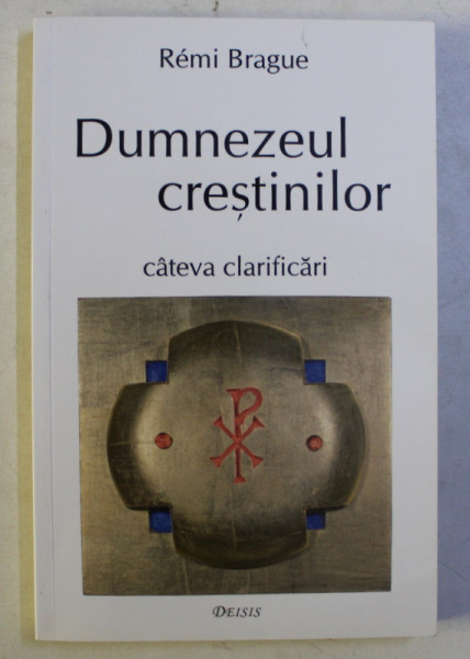 DUMNEZEUL CRESTINILOR - CATEVA CLARIFICARI de REMI BRAGUE , 2017