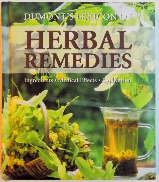 DUMONT'S LEXICON OF HERBAL REMEDIES , INGREDIENTS , MEDICAL EFFECTS , APPLICATION by ANNE IBURG , PHOTOGRAPHS by ROLAND SPOHN , 2004