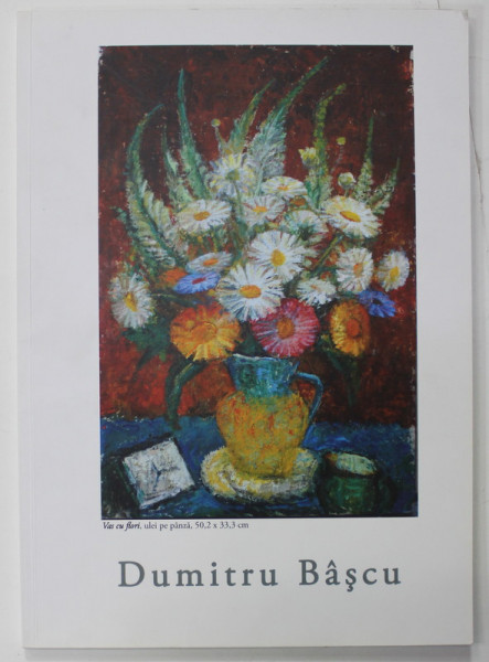 DUMTRU BASCU , MELODIA CROMATICA , PICTURA , DESEN , CATALOG DE EXPOZITIE , GALERIA ROMANA , SEPTEMBRIE ,  2019