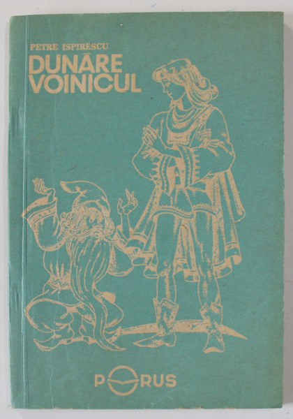 DUNARE VOINICUL de PETRE ISPIRESCU , ilustratii de DUMITRU RISTEA , 1991