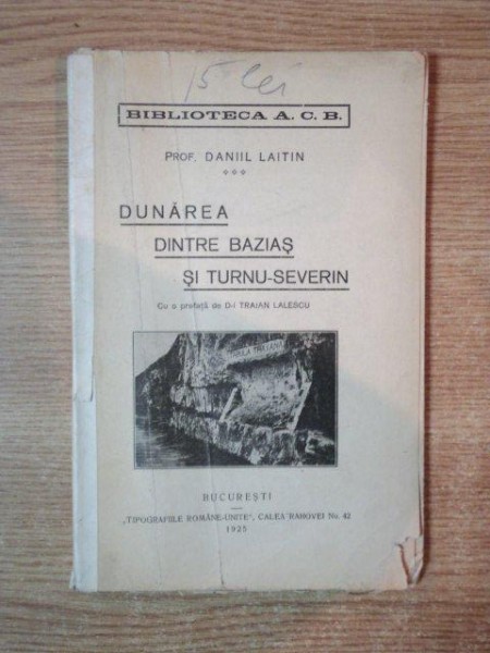 DUNAREA DINTRE BAZIAS SI TURNU SEVERIN de DANIIL LAITIN , Bucuresti 1925