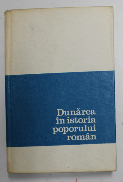 DUNAREA IN ISTORIA POPORULUI ROMAN-I.CARTANA,I.SEFTIUC