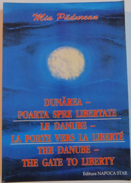 DUNAREA, POARTA SPRE LIBERTATE de MIA PADUREAN, 2002