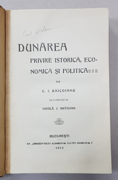 DUNAREA - PRIVIRE ISTORICA , ECONOMICA SI POLITICA de C. I. BAICOIANU , cu o prefata de VINTILA I. BRATIANU , 1915