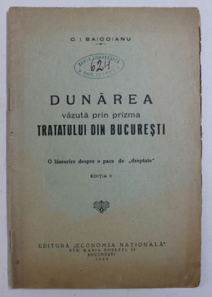 DUNAREA VAZUTA PRIN PRIZMA TRATATULUI DIN BUCURESTI  de C. I. BAICOIANU , 1938
