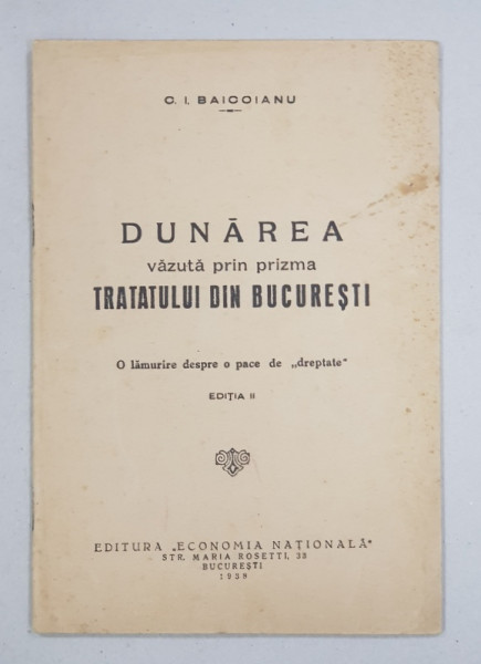 Dunarea vazuta prin prizma tratatului din Bucuresti de C. I. Baicoianu, Ed. II - Bucuresti, 1938