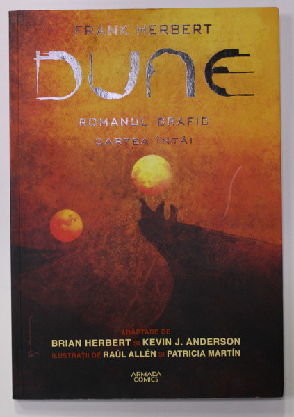 DUNE de FRANK HERBERT , ROMANUL GRAFIC , PARTEA INTAI , adaptare de BRIAN HERBERT ...ilustratii de RAUL ALLEN si PATRICIA MARTIN , 2021 , BENZI DESENATE *