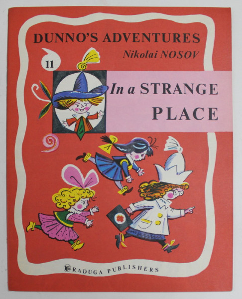 DUNNO 'S ADVENTURES , No. 11 : IN A STRANGE PLACE by NIKOLAI NOSOV , drawings by BORIS KALAUSHIN , 1986