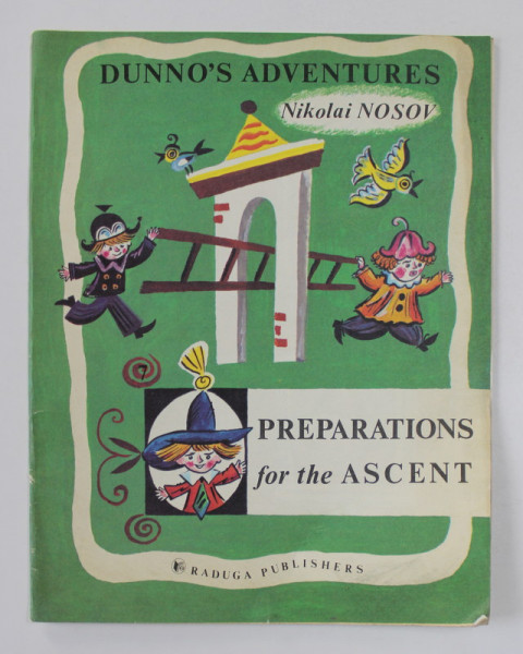 DUNNO 'S ADVENTURES - PREPARATIONS FOR THE ASCENTN  by NIKOLAI NOSOV , drawings by BORIS KALAUSHIN , 1985