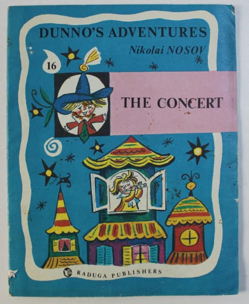 DUNNO ' S ADVENTURES - THE CONCERT by NIKOLAI NOSOV , drawings by BORIS KALAUSHIN , 1989