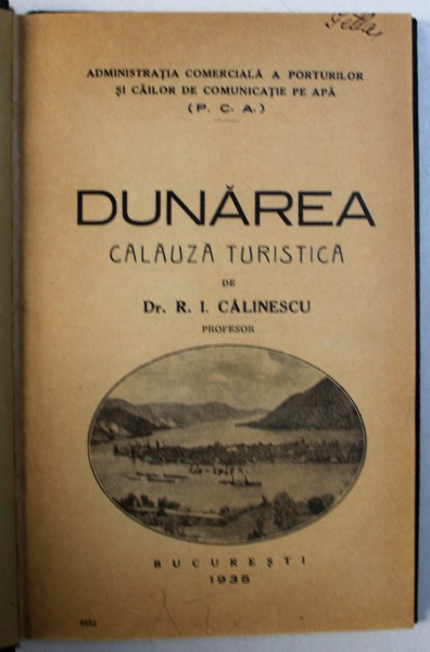 DUNĂREA. CĂLĂUZĂ TURISTICĂ de Dr. I. CĂLINESCU (1935)