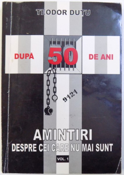 DUPA 50 DE ANI . AMINTIRI DESPRE CEI CARE NU MAI SUNT VOL. I de TEODOR DUTU, 1999