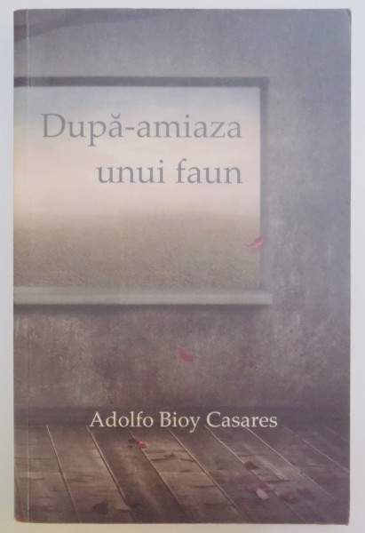 DUPA-AMIAZA UNUI FAUN de ADOLFO BIOY CASARES , 2009