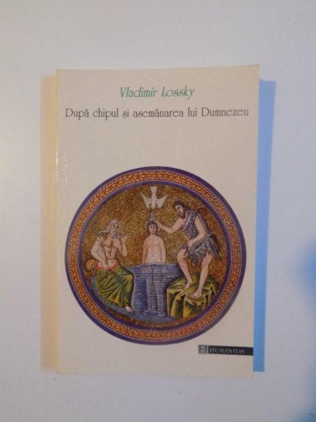 DUPA CHIPUL SI ASEMANAREA LUI DUMNEZEU de VLADIMIR LOSSKY , 1998