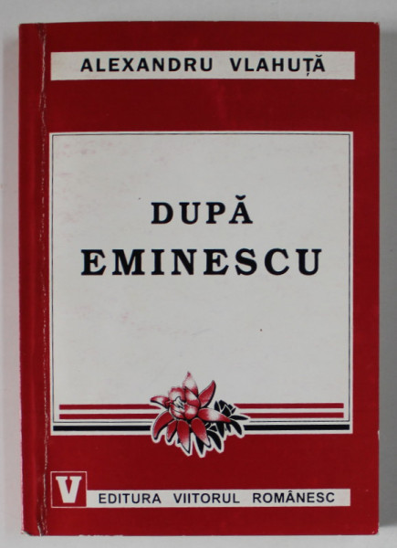 DUPA EMINESCU de ALEXANDRU VLAHUTA , cu o prefata de MIHAI UNGHEANU , ANII  '2000 , DEDICATIE *