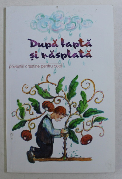 DUPA FAPTA SI RASPLATA , POVESTIRI CRESTINE PENTRU COPII , 2014