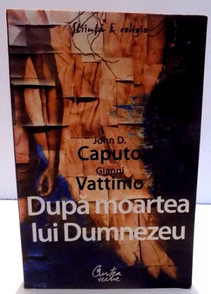 DUPA MOARTEA LUI DUMNEZEU de JOHN D. CAPUTO, GIANNI VATTIMO , 2008