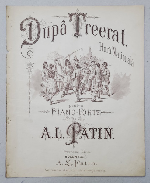 DUPA TREIERAT - HORA NATIONALA , pentru piano - forte de A.L. PATIN , SFARSITUL SEC. XIX , PARTITURA