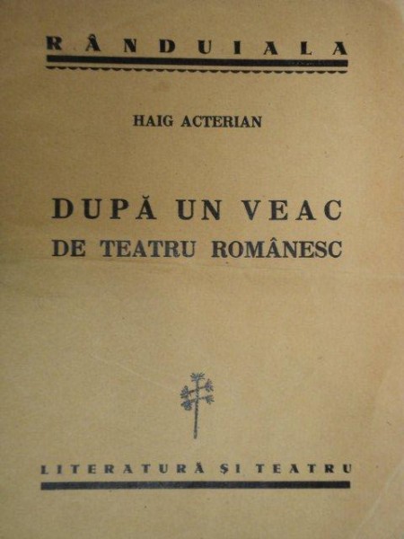 DUPA UN VEAC DE TEATRU ROMANESC de HAIG ACTERIAN  1937