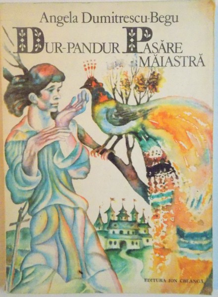 DUR - PANDUR PASARE MAIASTRA de ANGELA DUMITRESCU BEGU, 1977