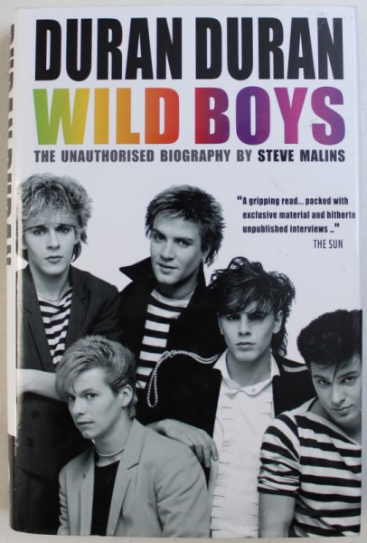 DURAN DURAN, WILD BOYS, THE UNAUTHORISED BIOGRAPHY by STEVE MALINS , 2013
