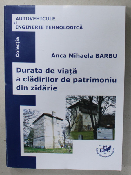 DURATA DE VIATA A CLADIRILOR DE PATRIMONIU DIN ZIDARIE de ANCA MIHAELA BARBU , 2020