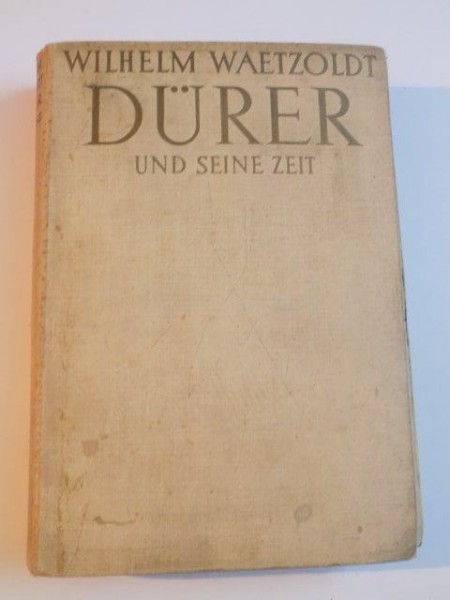DURER UND SEINE ZEIT de WILHELM WAETZOLDT , COPERTA CARTONATA , 1935