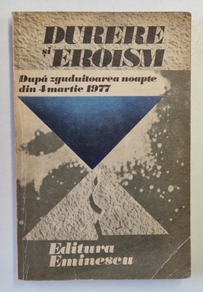 DURERE SI EROISM DUP AZGUDUITOAREA NOAPTE DIN 4 MARTIE 1977 , 1980 * PREZINTA URME DE UZURA