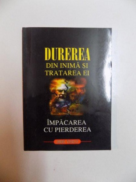 DUREREA DIN INIMA SI TRATAREA EI , IMPACAREA CU PIERDEREA de LARRY YEAGLEY , 1999