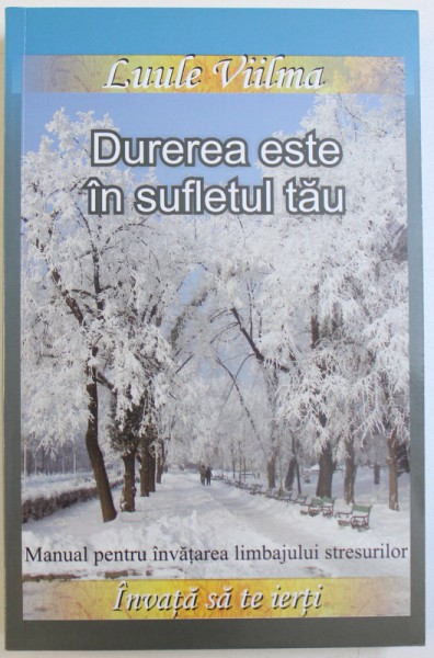 DUREREA ESTE IN SUFLETUL TAU  - MANUAL PENTRU INVATAREA LIMBAJULUI STRESURILOR de LUULE VIILMA , 2010 , prezinta halouri de apa