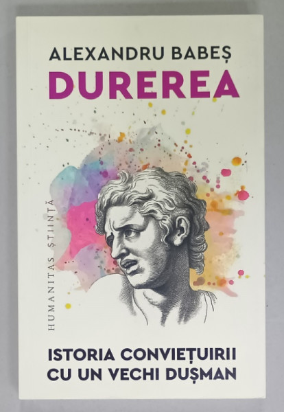 DUREREA , ISTORIA CONVIETUIRII CU UN VECHI DUSMAN de ALEXANDRU BABES , 2023