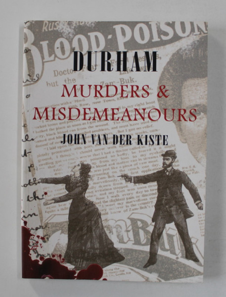 DURHAM MURDERS and MISDEMEANOURS by JOHN VAN DER KISTE , 2009