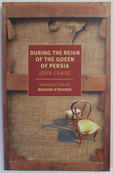 DURING THE REIGN OF THE QUEEN OF PERSIA by JOAN CHASE , 2014