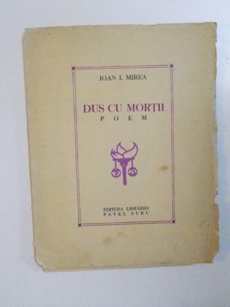 DUS CU MORTII. POEM. CU UN PORTRET AL AUTORULUI DE EMIL MEREANU de IOAN I. MIREA, CONTINE DEDICATIA AUTORULUI  1939