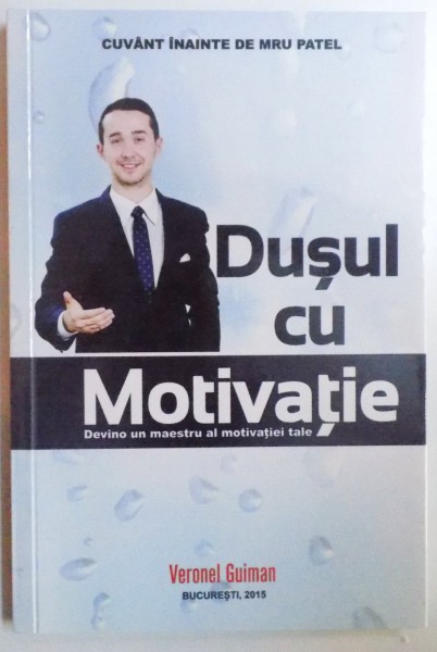 DUSUL CU MOTIVATIE - DEVINO UN MAESTRU AL MOTIVATIEI TALE de VERONEL GUIMAN, 2015