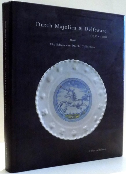 DUTCH MAJOLICA & DELFTWARE 1550-1700 de FRITS T. SCHOLTEN , 1993