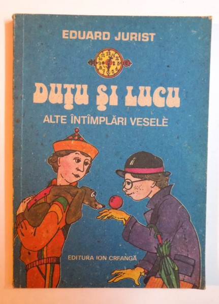 DUTU SI LUCU, ALTE INTAMPLARI VESELE de EDUARD JURIST , ilustratii de DANA SCHOBEL - ROMAN, 1989