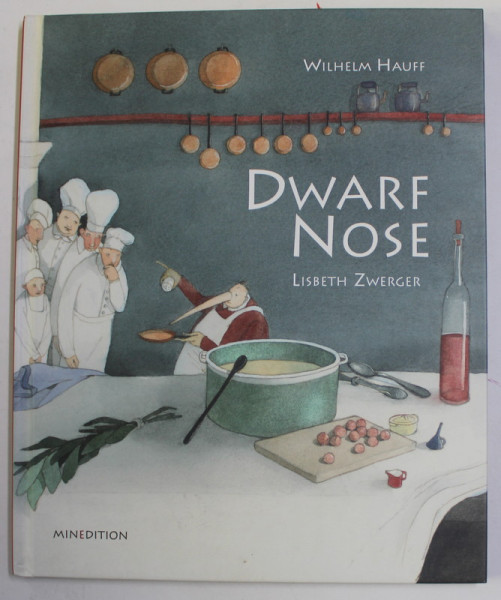 DWARF NOSE by WILHELM HAUFF , illustrated by LISBETH ZWERGER , 2014